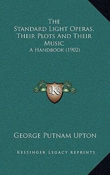 The Standard Light Operas, Their Plots and Their Music;