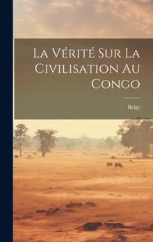 Hardcover La Vérité Sur La Civilisation Au Congo [French] Book