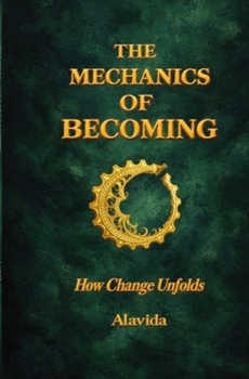 Paperback The Mechanics of Becoming: How Change Unfolds Book