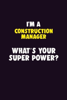 Paperback I'M A Construction Manager, What's Your Super Power?: 6X9 120 pages Career Notebook Unlined Writing Journal Book