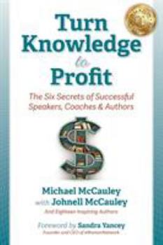 Paperback Turn Knowledge to Profit: The Six Secrets of Successful Speakers, Coaches and Authors Book