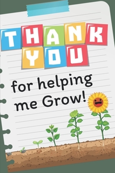 thank you for helping me grow: 111 Pages Notebook/Journal