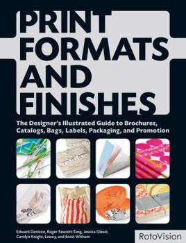 Paperback Print Formats and Finishes: The Designer's Illustrated Guide to Brochures, Catalogs, Bags, Labels, Packaging, and Promotion Book