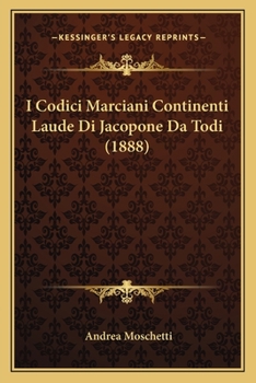 Paperback I Codici Marciani Continenti Laude Di Jacopone Da Todi (1888) [Italian] Book