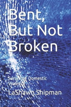Paperback Bent, But Not Broken: Surviving Domestic Violence Book