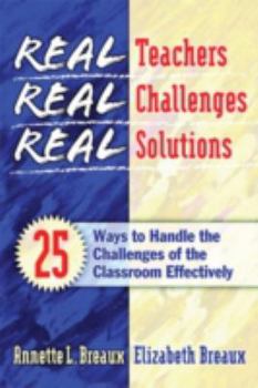 Paperback Real Teachers, Real Challenges, Real Solutions: 25 Ways to Handle the Challenges of the Classroom Effectively Book