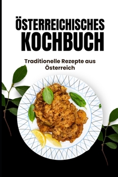 Österreichisches Kochbuch: Traditionelle Rezepte aus Österreich (German Edition)