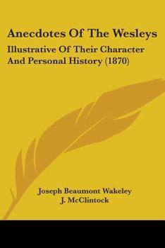 Paperback Anecdotes Of The Wesleys: Illustrative Of Their Character And Personal History (1870) Book