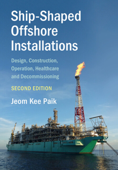 Hardcover Ship-Shaped Offshore Installations: Design, Construction, Operation, Healthcare and Decommissioning Book