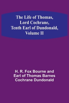 Paperback The Life of Thomas, Lord Cochrane, Tenth Earl of Dundonald, Volume II Book