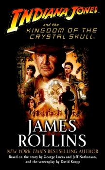 Indiana Jones and the Kingdom of the Crystal Skull - Book #4 of the Indiana Jones: Film Novelizations