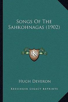 Paperback Songs Of The Sahkohnagas (1902) Book