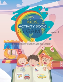 Paperback Kids Activity Book 65 Games: ages 4-8/65 games/learning/coloring/puzzle/ dot to dot/ mazes and more Book