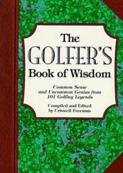 Paperback The Golfer's Book of Wisdom: Common Sense and Uncommon Genius from 101 Golfing Greats Book