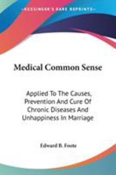 Paperback Medical Common Sense: Applied To The Causes, Prevention And Cure Of Chronic Diseases And Unhappiness In Marriage Book