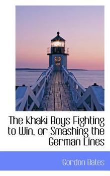 Paperback The Khaki Boys Fighting to Win, or Smashing the German Lines Book
