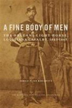 A Fine Body of Men: The Orleans Light Horse, Louisiana Cavalry, 1861-1865