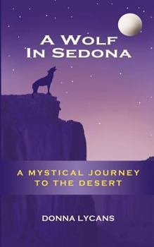 Paperback A Wolf in Sedona: A Mystical Journey to the Desert Book