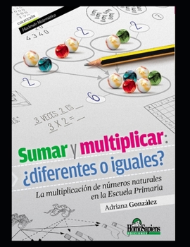 Paperback Sumar y multiplicar: ¿diferentes o iguales?: La multiplicación de números naturales en la Escuela Primaria [Spanish] Book