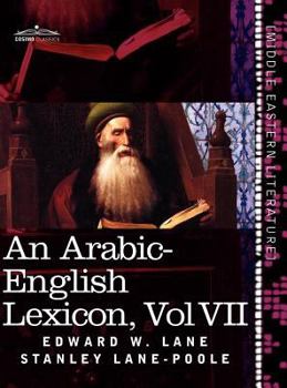 Hardcover An Arabic-English Lexicon (in Eight Volumes), Vol. VII: Derived from the Best and the Most Copious Eastern Sources Book