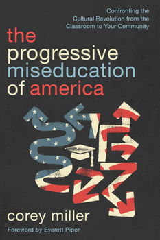 Paperback The Progressive Miseducation of America: Confronting the Cultural Revolution from the Classroom to Your Community Book