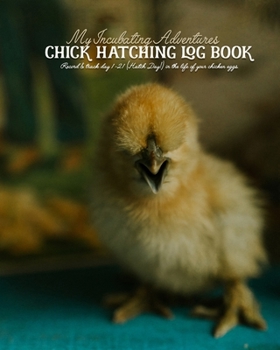 My Incubating Adventures: Chick Hatching Log Book