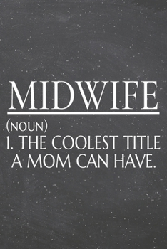 Midwife (noun) 1. The Coolest Title A Mom Can Have.: Midwife Dot Grid Notebook, Planner or Journal | 110 Dotted Pages | Office Equipment, Supplies | Funny Midwife Gift Idea for Christmas or Birthday