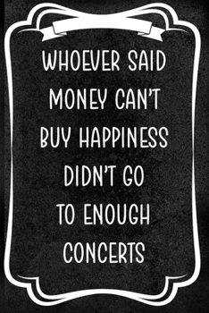 Whoever Said Money Can't Happiness Didn't Go To Enough Concerts: Notebook Journal Composition Blank Lined Diary Notepad 120 Pages Paperback Black Texture Concerts