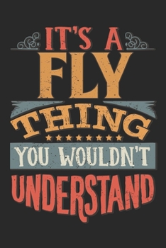 It's A Fly Thing You Wouldn't Understand: Gift For Fly Lover 6x9 Planner Journal