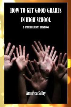 Paperback How to Get Good Grades in High School - & other Parent's Questions: Parent's Guide to Good Grades Book