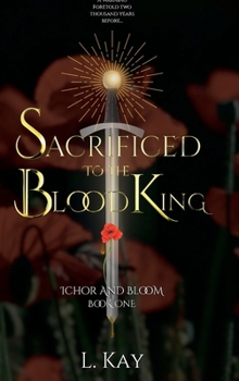 Hardcover Sacrificed To The Blood King: Ichor And Bloom Book