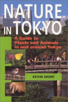 Paperback Nature in Tokyo: A Guide to Plants and Animals in and Around Tokyo Book
