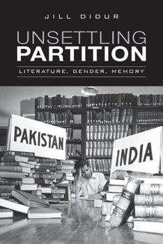 Paperback Unsettling Partition: Literature, Gender, Memory Book
