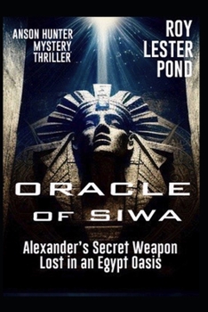 Paperback ORACLE of SIWA (Anson Hunter mystery thriller): Alexander's Secret Weapon. Lost in an Egypt Oasis Book