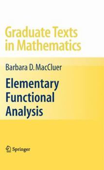 Elementary Functional Analysis - Book #253 of the Graduate Texts in Mathematics