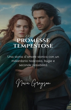 Promesse Tempestose: Una storia d'amore storica con un miliardario nascosto, bugie e seconde possibilità