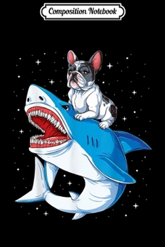 Composition Notebook: French Bulldog Shark Kids Men Space Galaxy Jawsome Journal/Notebook Blank Lined Ruled 6x9 100 Pages