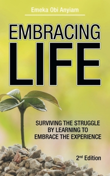 Hardcover Embracing Life: Surviving the Struggle by Learning to Embrace the Experience Book