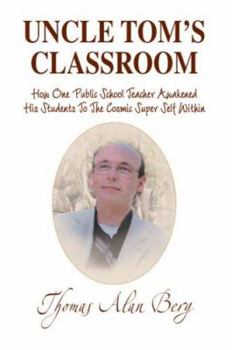Uncle Tom's Classroom: How One Public School Teacher Awakened His Students to the Cosmic Super Self Within