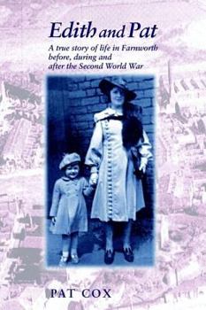 Hardcover Edith and Pat: A True Story of Life in Farnworth Before, During and After the Second World War Book