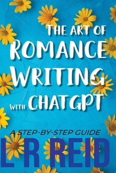 Paperback The Art of Romance Writing with ChatGPT A Step-by-Step Guide Book