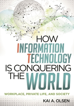 Paperback How Information Technology Is Conquering the World: Workplace, Private Life, and Society Book