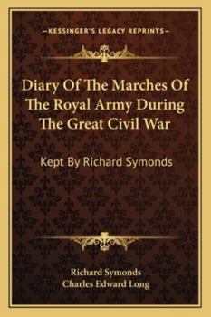 Paperback Diary Of The Marches Of The Royal Army During The Great Civil War: Kept By Richard Symonds Book