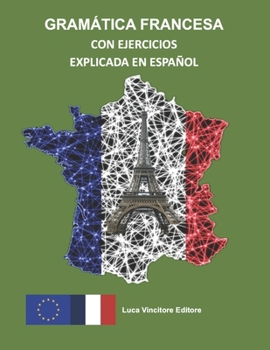 Paperback Gramática Francesa Con Ejercicios Explicada En Español: Luca Vincitore Editore [French] Book