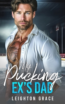 My Pucking Ex's Dad: An Off-Limits, Surprise Pregnancy, Hockey Romance (The Vermont Vipers) - Book #1 of the Vermont Vipers