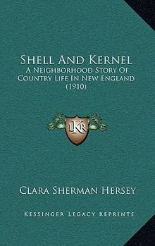 Shell And Kernel: A Neighborhood Story Of Country Life In New England