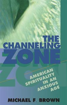 Paperback The Channeling Zone: American Spirituality in an Anxious Age Book