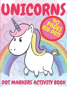 Paperback Unicorns Dot Markers Activity Book: Coloring Book For Kids And Toddlers Easy Guided BIG DOTS Book