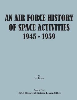 Paperback An Air Force History of Space Activities, 1945-1959 Book