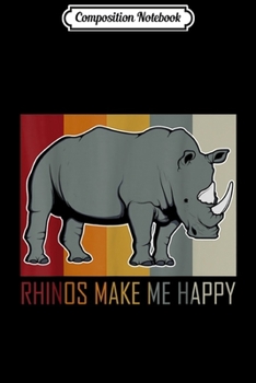 Composition Notebook: Rhinos Make Me Happy Rhino  Journal/Notebook Blank Lined Ruled 6x9 100 Pages